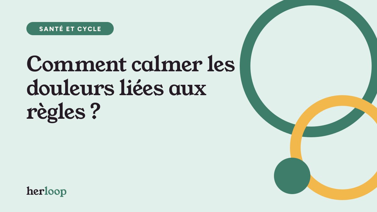 Comment calmer les douleurs liées aux règles ?