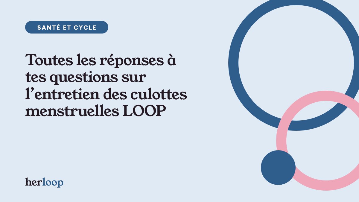 Toutes les réponses à tes questions sur l’entretien des culottes menstruelles LOOP