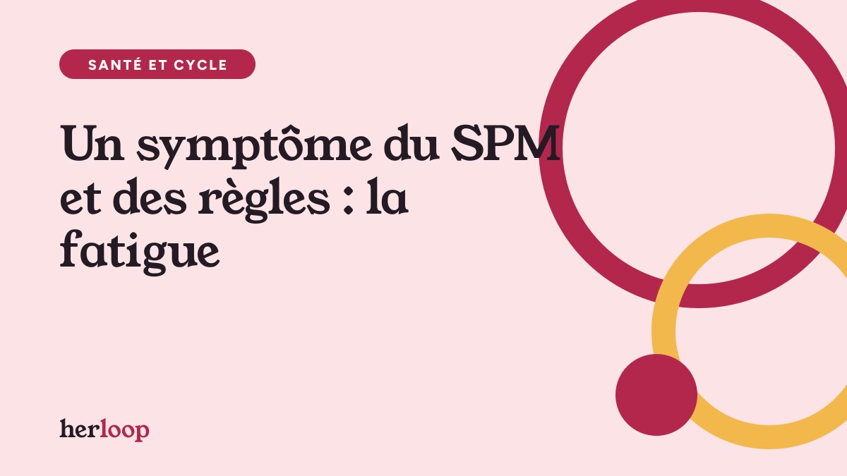 Un symptôme du SPM et des règles : la fatigue