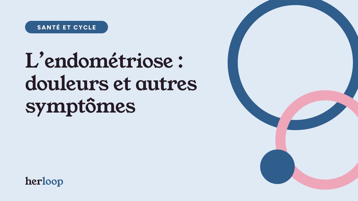 L’endométriose : douleurs et autres symptômes