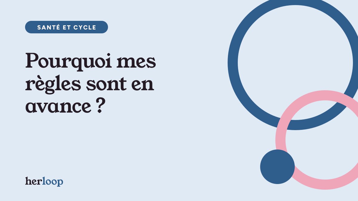 Pourquoi mes règles sont en avance ?
