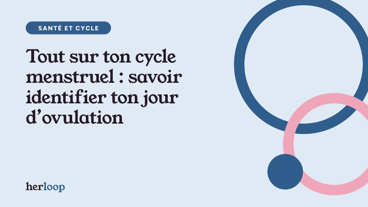 Tout sur ton cycle menstruel : savoir identifier ton jour d’ovulation