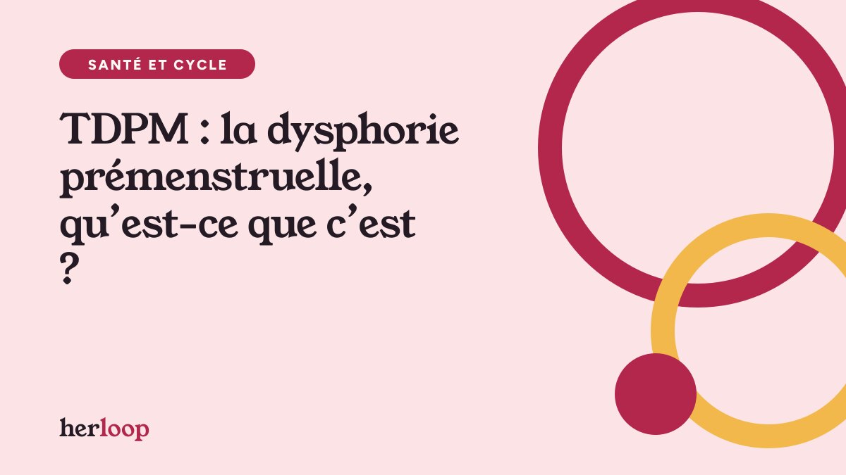 TDPM : la dysphorie prémenstruelle, qu’est-ce que c’est ?
